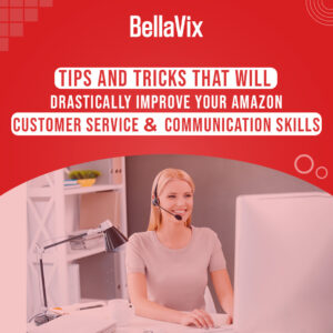 Tips and Tricks That Will Drastically Improve Your Amazon Customer Service and Communication Skills