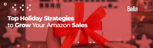 Top Holiday Strategies to grow your Amazon sales