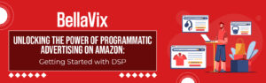 unlocking-the-power-of-programmatic-advertising-on-amazon-getting-started-with-dsp