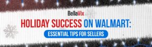 Holiday Success on Walmart Essential Tips for Sellers