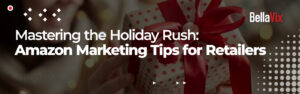 Mastering the Holiday Rush Amazon Marketing Tips for Retailers