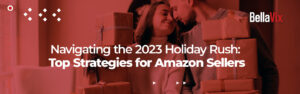 Navigating the 2023 Holiday Rush Top Strategies for Amazon Sellers