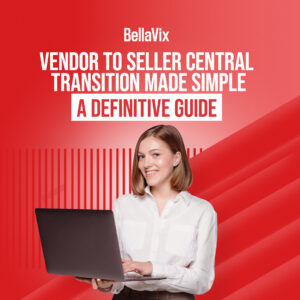 Vendor to Seller Central Transition Made Simple