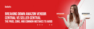 breaking-down-amazon-vendor-central-vs-seller-central-the-pros-cons-and-common-mistakes-to-avoid