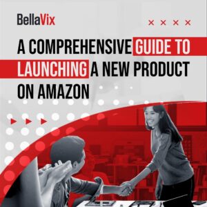 A Comprehensive Guide to Launching a New Product on Amazon