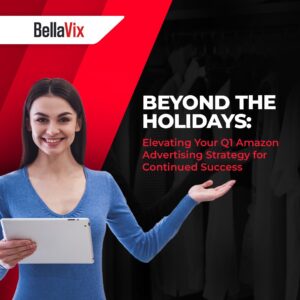 Beyond the Holidays Elevating Your Q1 Amazon Advertising Strategy for Continued Success