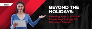 Beyond the Holidays Elevating Your Q1 Amazon Advertising Strategy for Continued Success