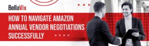 How to Navigate Amazon Annual Vendor Negotiations Successfully