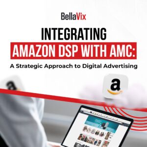 Integrating Amazon DSP with AMC A Strategic Approach to Digital Advertising