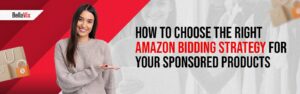 How to Choose the Right Amazon Bidding Strategy for Your Sponsored Products