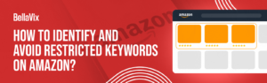 How to Identify and Avoid Restricted Keywords on Amazon