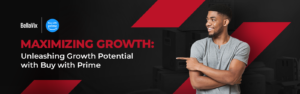 Maximizing Growth Unleashing Growth Potential with Buy with Prime 